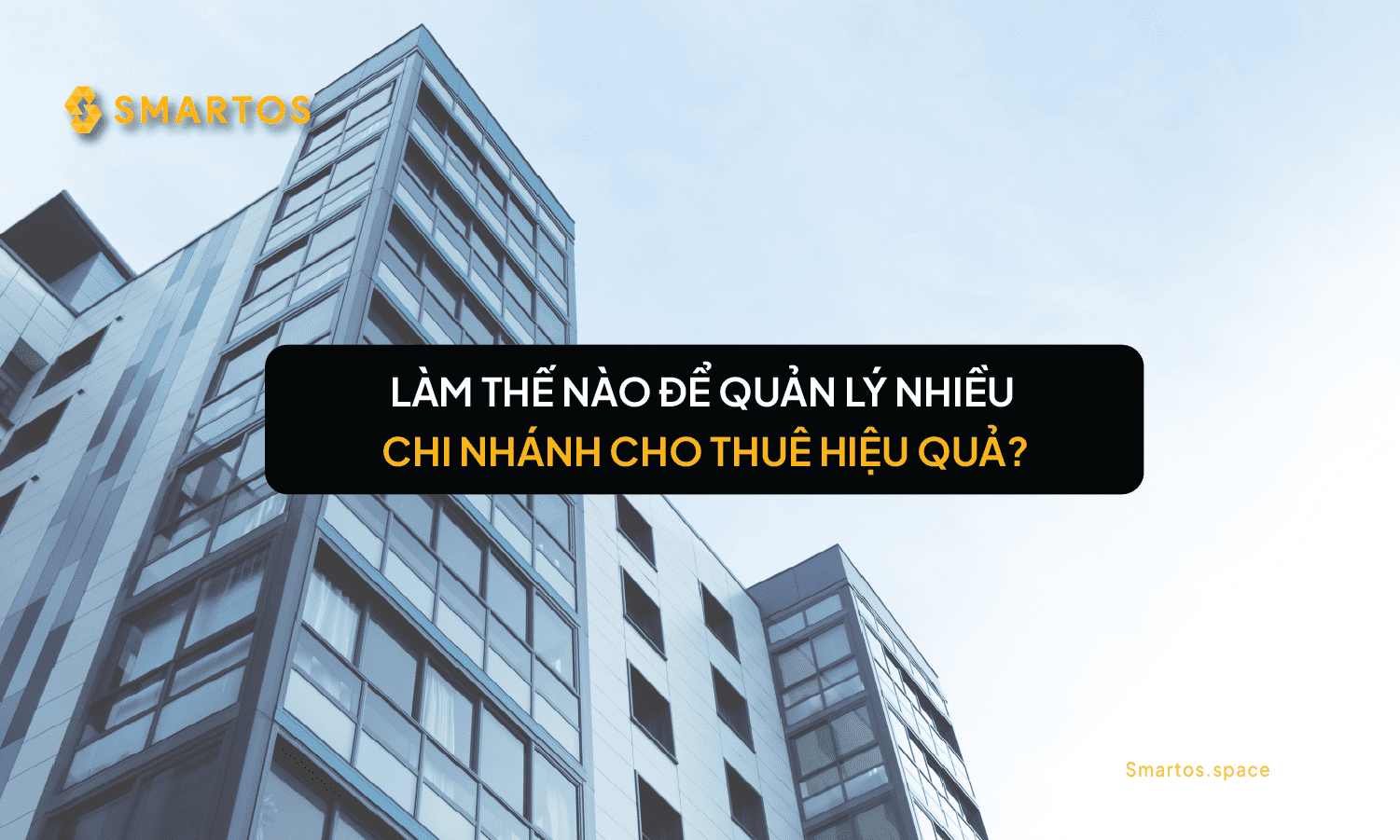 Làm Thế Nào Để Quản Lý Nhiều Chi Nhánh Không Gian Cho Thuê Hiệu Quả?