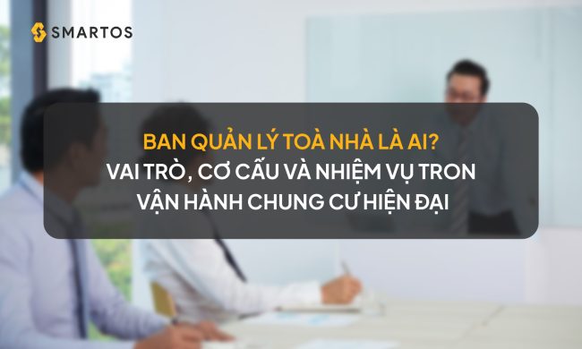 Ban Quản Lý Tòa Nhà Là Ai? Vai Trò, Cơ Cấu Và Nhiệm Vụ Trong Vận Hành Chung Cư Hiện Đại