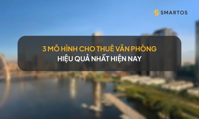 3 mô hình cho thuê văn phòng hiệu quả nhất hiện nay